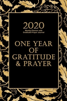 2020 Weekly Planner with Gratitude Prayer Journal: Black & Gold 2020 At a Glance Weekly Planner with Prayer Reflection Gratitude Pages