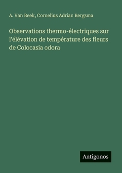 Observations thermo-électriques sur l'élévation de température des fleurs de Colocasia odora (French Edition)