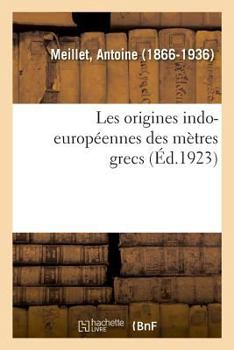 Paperback Les Origines Indo-Européennes Des Mètres Grecs: Communication. Société d'Hydrologie Et de Climatologie Médicales de Paris, 7 Avril 1924 [French] Book