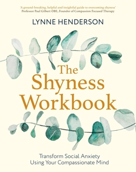 Paperback The Shyness Workbook: Take Control of Social Anxiety Using Your Compassionate Mind Book