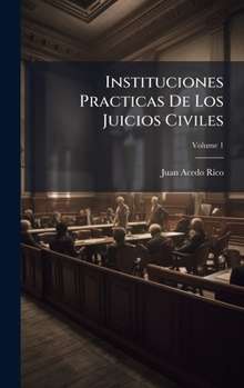 Instituciones Practicas De Los Juicios Civiles (Spanish Edition)
