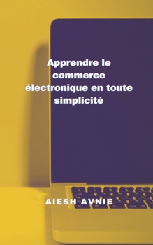 Paperback Apprendre le commerce électronique en toute simplicité [French] Book