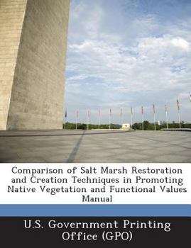 Comparison of Salt Marsh Restoration and Creation Techniques in Promoting Native Vegetation and Functional Values Manual