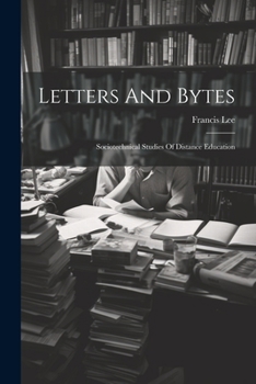 Paperback Letters And Bytes: Sociotechnical Studies Of Distance Education Book