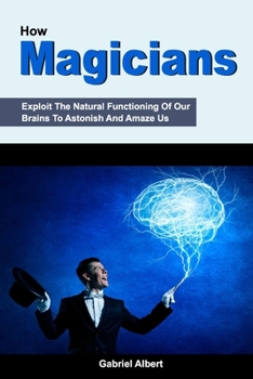 Paperback How Magicians Exploit The Natural Functioning Of Our Brains To Astonish And Amaze Us Book