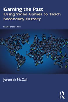 Paperback Gaming the Past: Using Video Games to Teach Secondary History Book