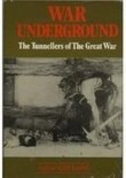 War Underground : The Tunnellers of the Great War