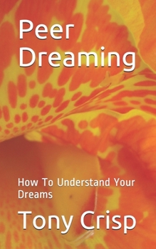 Paperback Peer Dreaming: How To Understand Your Dreams Book