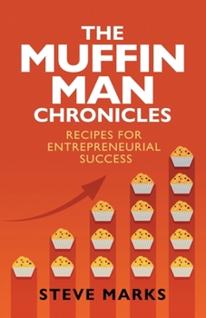 Paperback The Muffin Man Chronicles: Recipes for Entrepreneurial Success Book