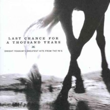 Last Chance for A Thousand Years- Dwight Yoakam's