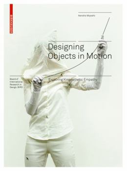 Hardcover Designing Objects in Motion: Exploring Kinaesthetic Empathy Book