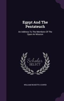 Hardcover Egypt And The Pentateuch: An Address To The Members Of The Open Air Mission Book