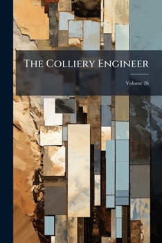 Paperback The Colliery Engineer; Volume 26 Book