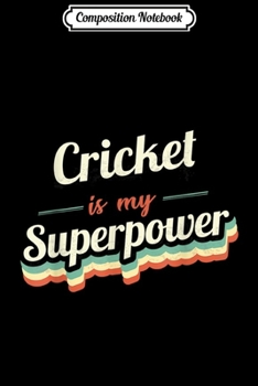 Composition Notebook: Cricket is my Superpower Cricket Vintage  Journal/Notebook Blank Lined Ruled 6x9 100 Pages