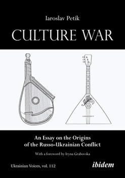Culture War: An Essay on the Origins of the Russo-Ukrainian Conflict (Ukrainian Voices)