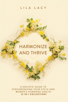 Harmonize and Thrive: A Holistic Guide to Synchronizing Your Cycle and Women’s Hormone Health (2-in-1 Collection) (Women's Health)