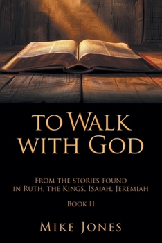 To Walk With God: From the stories found in Ruth, the Kings, Isaiah, Jeremiah Book 2