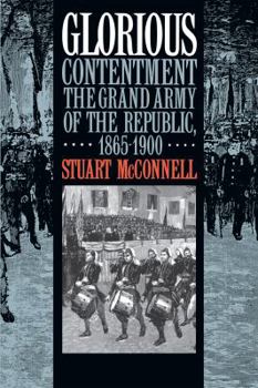 Hardcover Glorious Contentment: The Grand Army of the Republic, 1865-1900 Book