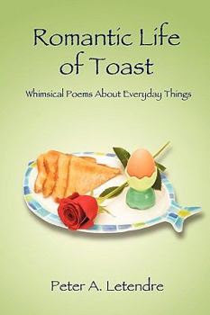 Paperback Romantic Life of Toast: Whimsical Poems About Everyday Things Book