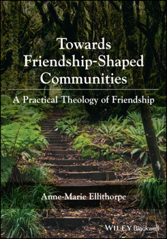 Paperback Towards Friendship-Shaped Communities: A Practical Theology of Friendship Book