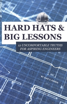 Paperback Hard Hats and Big Lessons: 12 Uncomfortable Truths for Aspiring Engineers Book