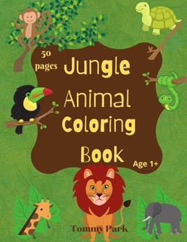 Jungle Animal Coloring Book: Fun Coloring Book for Kids - Jungle Animals - My First Coloring Book Ages 1+ Fun Early Learning - cute animals.. lion,