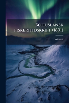 Paperback Bohuslänsk fiskeritidskrift (1891); Volume 8 [German] Book