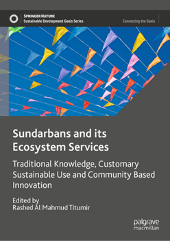 Hardcover Sundarbans and Its Ecosystem Services: Traditional Knowledge, Customary Sustainable Use and Community Based Innovation Book