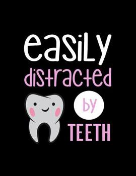 Easily Distracted By Teeth: 120 Pages, Soft Matte Cover, 8.5 x 11