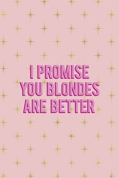Paperback I Promise You Blondes Are Better: Notebook Journal Composition Blank Lined Diary Notepad 120 Pages Paperback Pink Golden Star Blonde Book