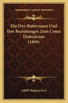 Paperback Die Oxy-Buttersaure Und Ihre Beziehungen Zum Coma Diabeticum (1899) [German] Book