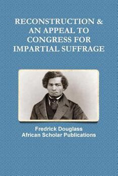 Paperback Reconstruction & an Appeal to Congress for Impartial Suffrage Book