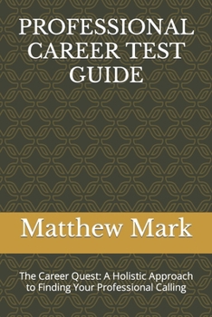 Paperback Professional Career Test Guide: The Career Quest: A Holistic Approach to Finding Your Professional Calling Book
