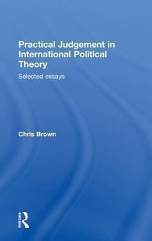 Hardcover Practical Judgement in International Political Theory: Selected Essays Book