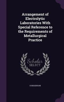 Hardcover Arrangement of Electrolytic Laboratories With Special Reference to the Requirements of Metallurgical Practice Book