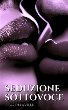 Paperback Seduzione Sottovoce: Come Sussurrare le Parole Giuste per Conquistare il Cuore [Italian] Book
