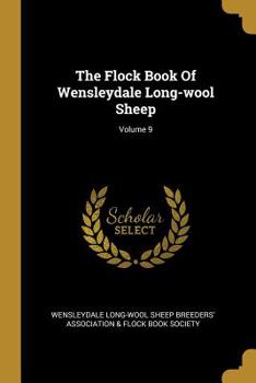 Paperback The Flock Book Of Wensleydale Long-wool Sheep; Volume 9 Book