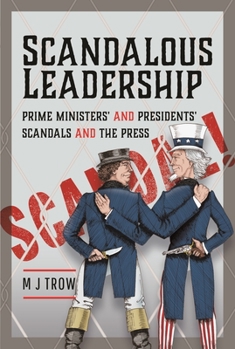 Hardcover Scandalous Leadership: Prime Ministers' and Presidents' Scandals and the Press Book