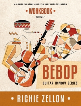 Paperback The Bebop Guitar Improv Series VOL 1 - Workbook: A Comprehensive Guide To Jazz Improvisation Book