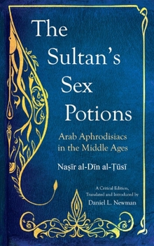 Paperback The Sultan's Sex Potions: Arab Aphrodisiacs in the Middle Ages Book