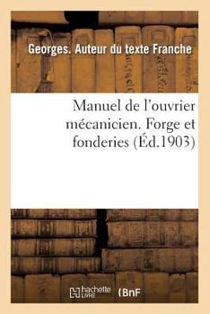 Paperback Manuel de l'Ouvrier Mécanicien. Forge Et Fonderies [French] Book