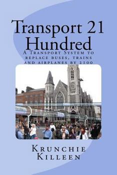 Paperback Transport 21 Hundred: A Transport System to replace buses, trains and airplanes completely by 2100 Book