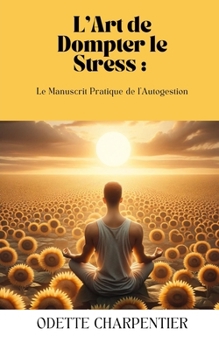 Paperback L'Art de Dompter le Stress: : Le Manuscrit Pratique de l'Autogestion [French] Book