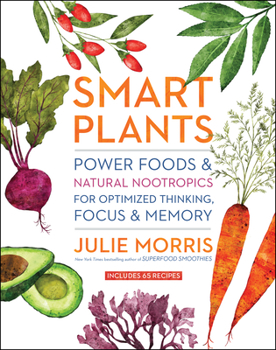 Hardcover Smart Plants: Power Foods & Natural Nootropics for Optimized Thinking, Focus & Memory Book