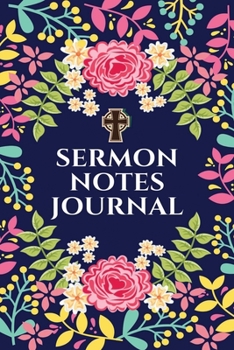 Paperback Sermon Notes Journal: A Perfect Journal To Record And Remember Each Week's Sermon (Bible Study Journal, Church Notebook, Christian Notebook) Book