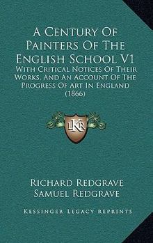 Paperback A Century Of Painters Of The English School V1: With Critical Notices Of Their Works, And An Account Of The Progress Of Art In England (1866) Book