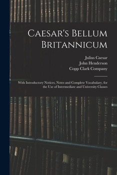 Paperback Caesar's Bellum Britannicum: With Introductory Notices, Notes and Complete Vocabulary, for the Use of Intermediate and University Classes Book