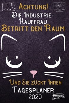 Achtung! Die Industrie-Kauffrau betritt den Raum und Sie zückt Ihren Tagesplaner 2020: DIN A5 Kalender / Terminplaner / Tageskalender 2020 12 Monate: ... 2020 – Jeder Tag auf 1 Seite (German Edition)