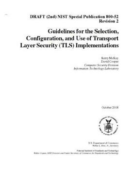 Paperback Guidelines for the Selection, Configuration, and Use of Transport Layer Security (TLS) Implementations: DRAFT (2nd) NIST SP 800-52 R2 Book