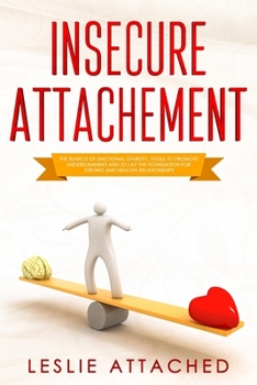 Paperback insecure attachment: The search of emotional stability, tools to promote understanding and to lay the foundation for strong and healthy rel Book